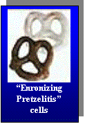 Text Box:  
“Enronizing Pretzelitis”
cells
