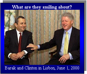 Text Box: What are they smiling about?
 
Barak and Clinton in Lisbon, June 1, 2000
