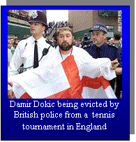 Text Box:  
Damir Dokic being evicted by British police from a  tennis tournament in England

